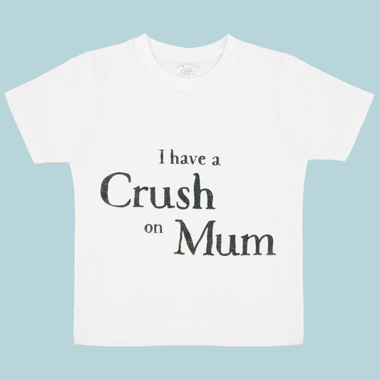 The Crush Series Crush On Mum T-Shirt - Laadlee