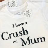 The Crush Series Crush On Mum T-Shirt - Laadlee
