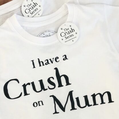 The Crush Series Crush On Mum T-Shirt - Laadlee